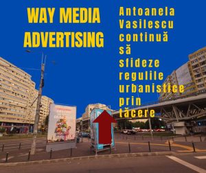 Way Advertise Production SRL: Antoanela Vasilescu și controversa publicității fără avize și neplata taxelor
